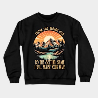 From The Risings Sun To The Setting Same Classic Mountains Crewneck Sweatshirt